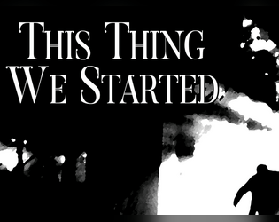 This Thing We Started   - can't stop this thing we started... 