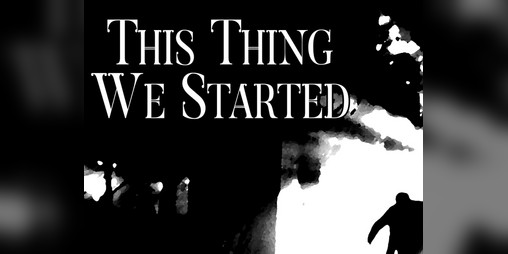 Cover image for This Thing We Started