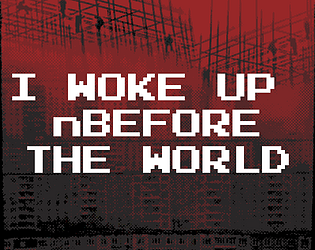 I WOKE UP\nBEFORE THE WORLD [Free] [Visual Novel]