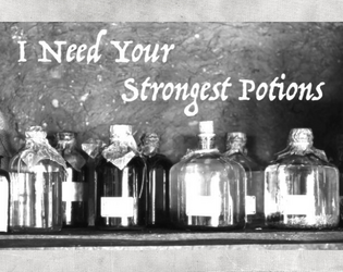 I Need Your Strongest Potions   - Play this "game" by getting hydrated 