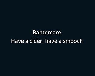 Bantercore [Free] [Interactive Fiction]