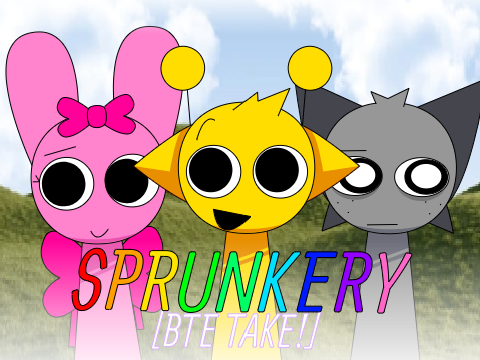 Sprunkery (BTE TAKE!!!)