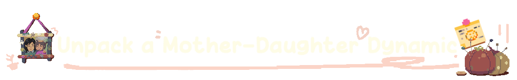 Unpack a Mother-Daughter Dynamic