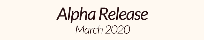 Alpha Release: March 2020