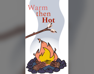 Warm Then Hot   - A cozy campfire poetry lyric-game about past hurts and marshmallows. 