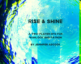 Rise & Shine   - A two-player game about a warlock and their patron 