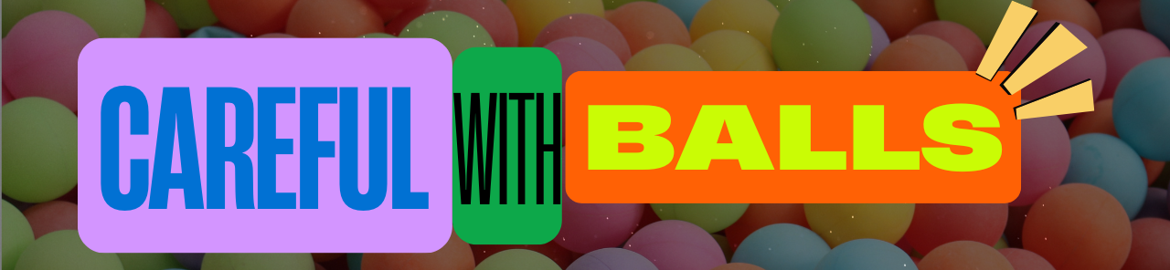 Careful With Balls
