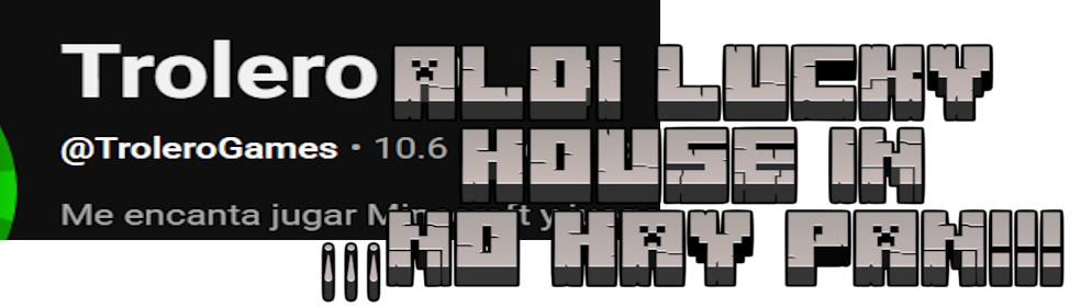 troleroaldi lucky house in ¡¡¡NO HAY PAN!!!
