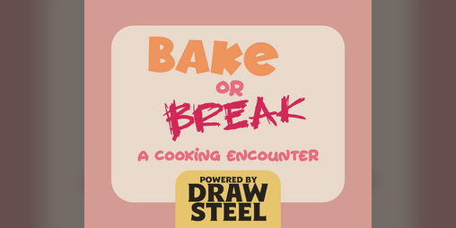 Cover image for Bake or Break — A Cooking Encounter for Draw Steel