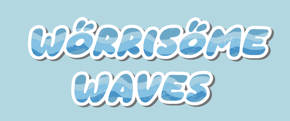 Worrisome Waves