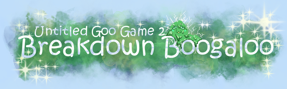 Untitled Goo Game 2: Breakdown Boogaloo