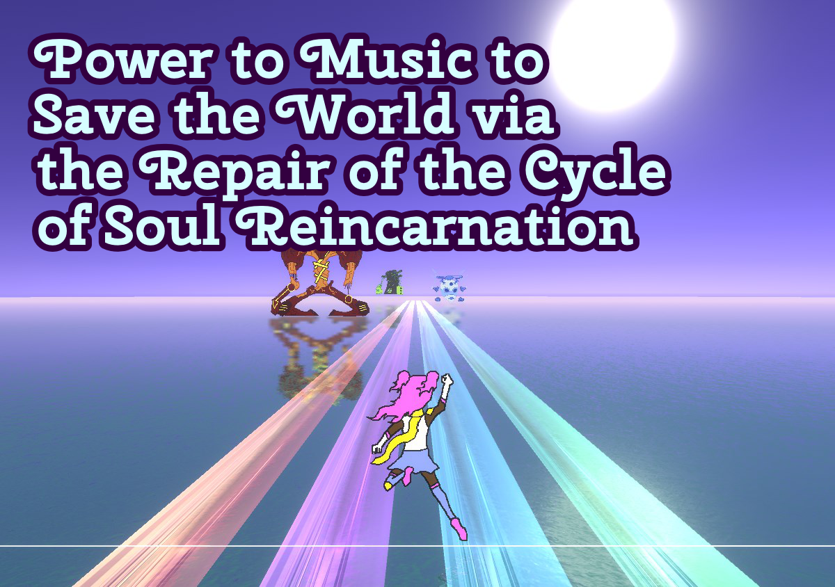 Power to Music to Save the World via the Repair of the Cycle of Soul Reincarnation