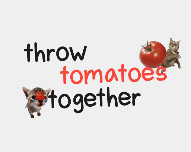 throw tomatoes together [Free] [Other]