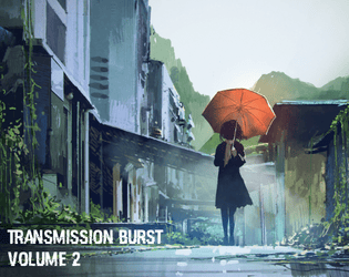 Transmission Burst: Volume 2   - 13 more story games of other worlds. 