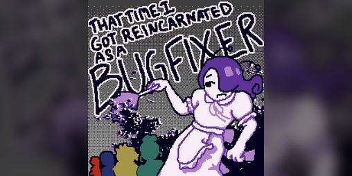Cover image for That time I got reeincarnated as a Bug Fixer
