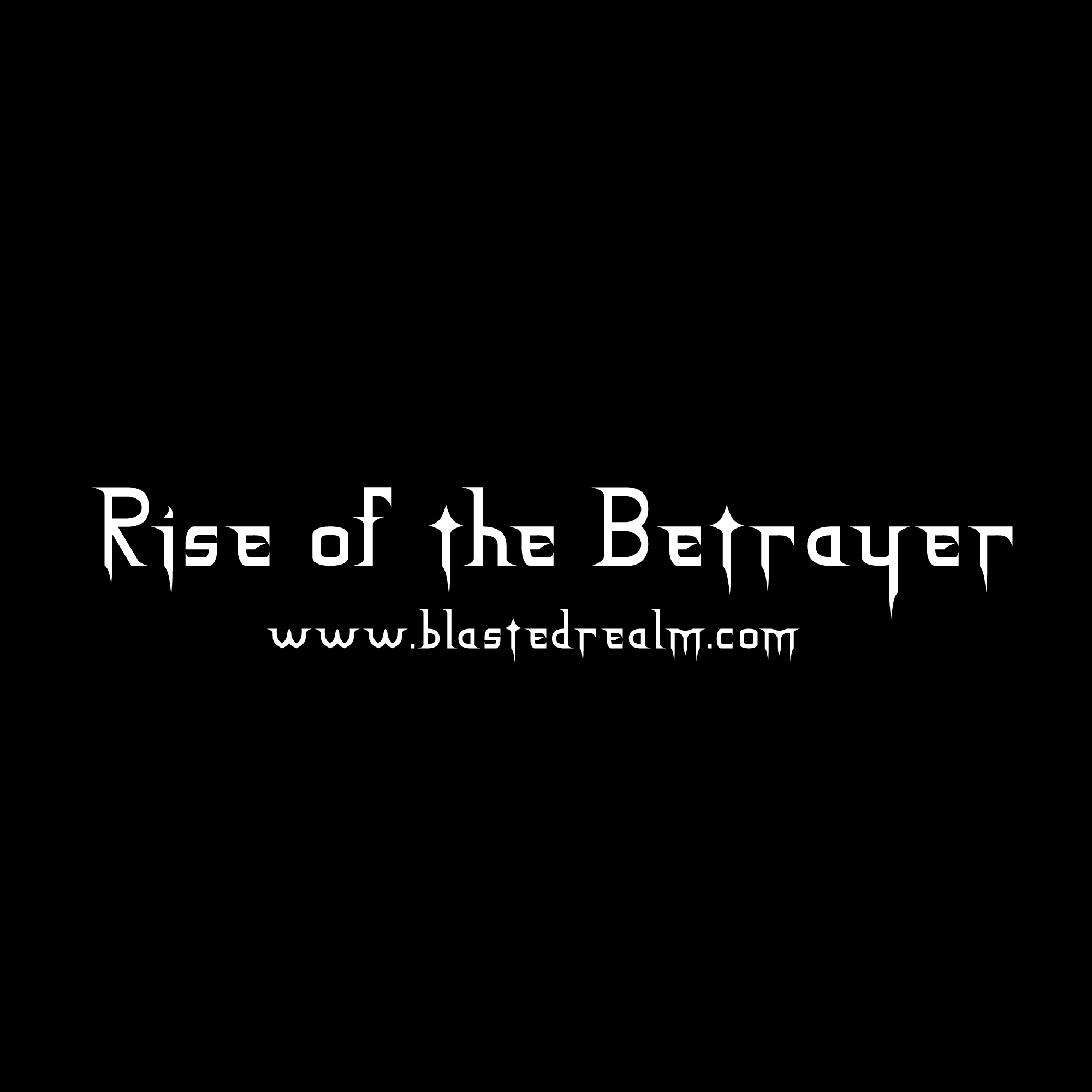 Rise of the Betrayer - Prologue - Rise of the Betrayer by Blasted Realm