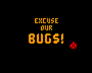 Excuse Our Bugs