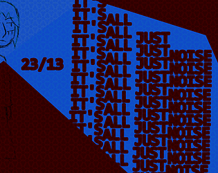 23/13- It's All Just Noise [Free] [Visual Novel]