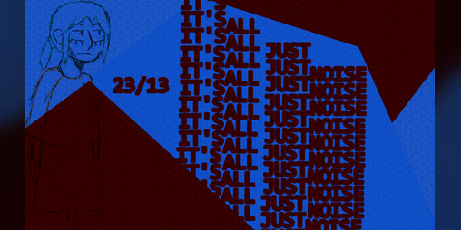 Cover image for 23/13- It's All Just Noise
