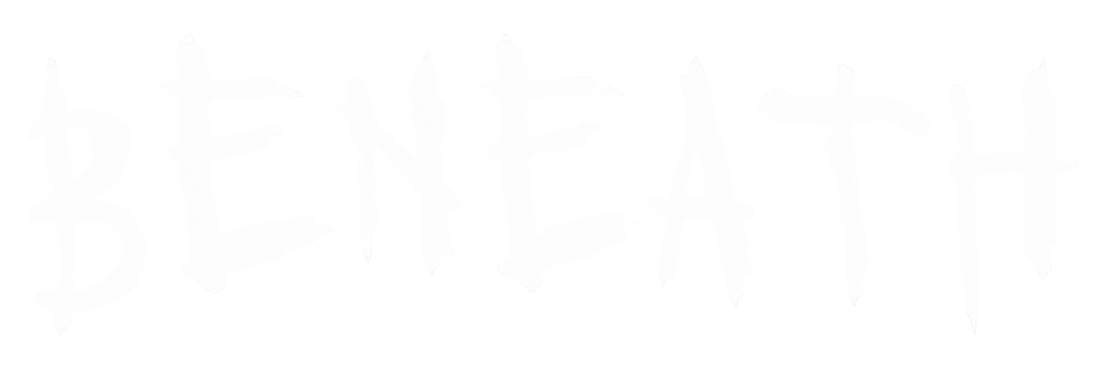 BENEATH