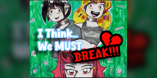Cover image for I think... WE MUST BREAK!