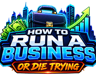 How To Run A Business or Die Trying