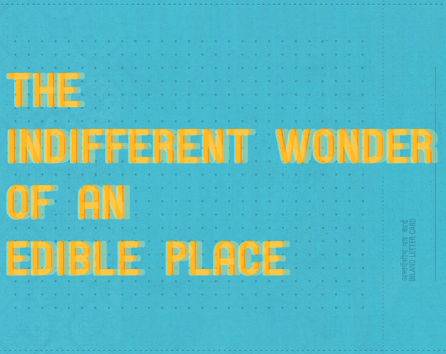 The Indifferent Wonder of an Edible Place