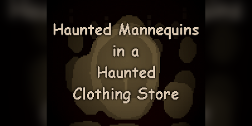 Cover image for Haunted Mannequins in a Haunted Clothing Store