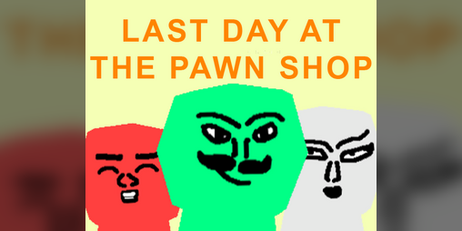 Cover image for Last Day At The Pawn Shop