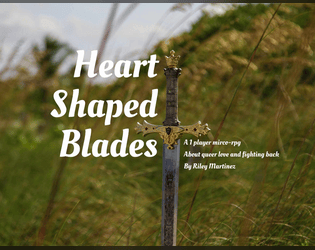 Heart Shaped Blades   - A 1 player micro-RPG about queer love and fighting back 