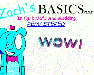 Zachs Basics In Quik Mafs And Modding: REMASTERED!