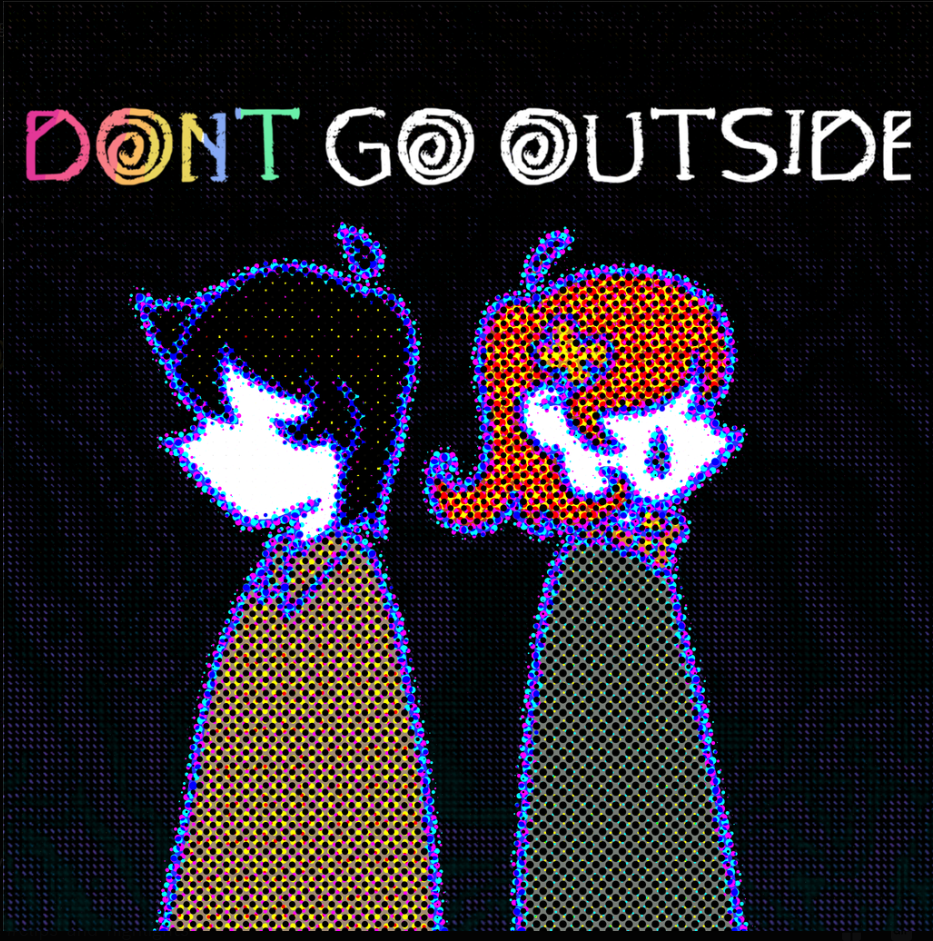 DOnt GO Outside