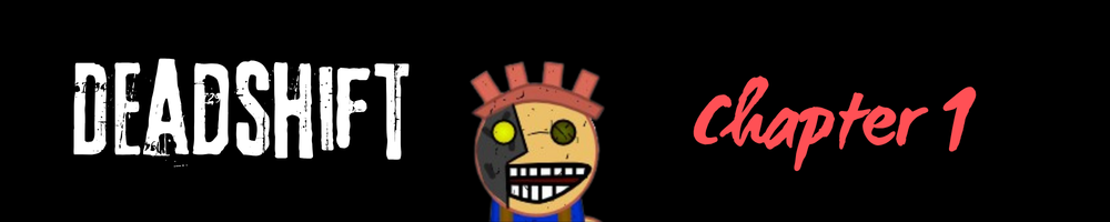 Deadshift Chapter 1: A Small Chop