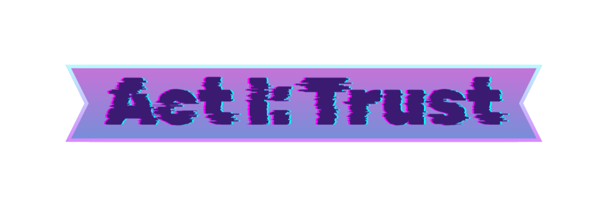 Act I: Trust