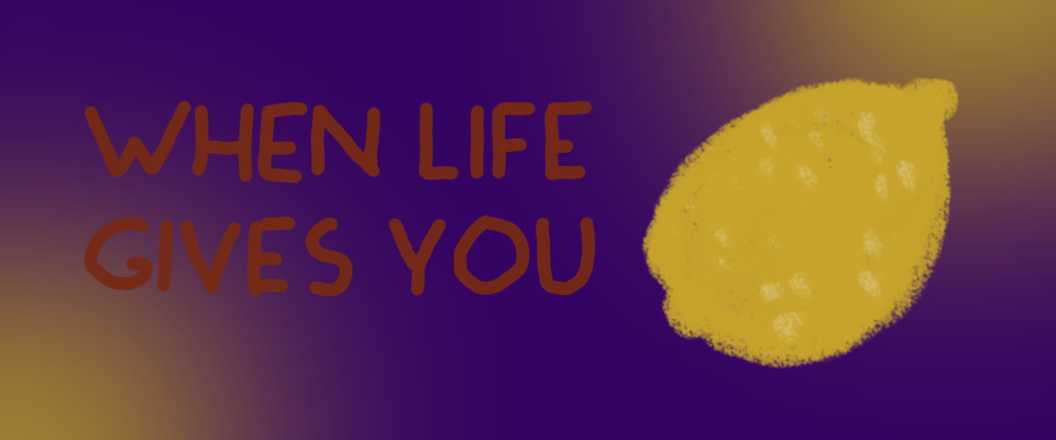 When life gives you lemons