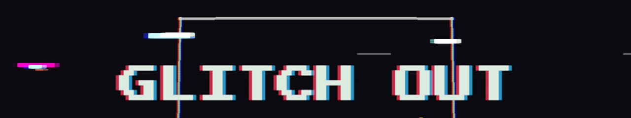 GLITCH OUT