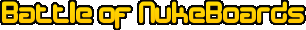 Battle of NukeBoards