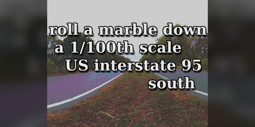 Cover image for roll a marble down a 1/100th scale US interstate 95 south