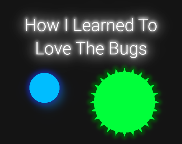 How I Learned To Love The Bugs *UPGRADED*