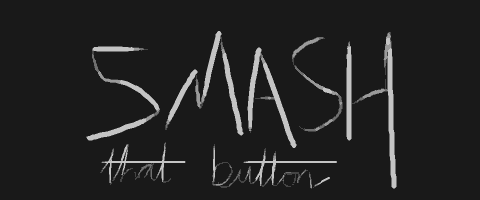 SMASH THAT BUTTON