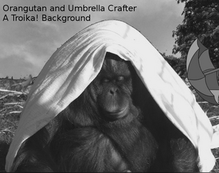 Orangutan and Umbrella Crafter: A Troika! Background  