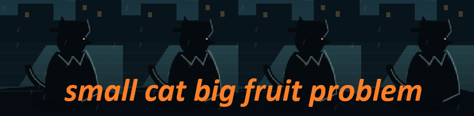 small cat big fruit problem