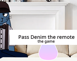 Pass Denim the remote! [Free] [Other]