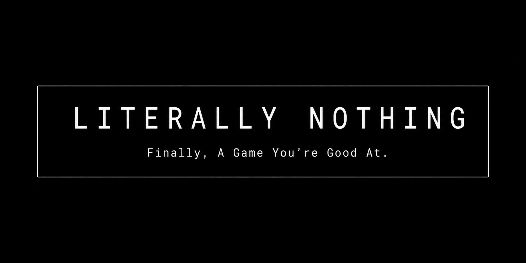 Literally Nothing