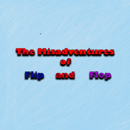 The Misadventures of Flip and Flop - Complete