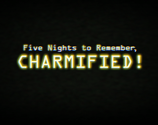 Five Nights to Remember, Charmified! [Free] [Survival] [Windows] [Linux]