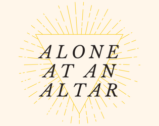 Alone At An Altar   - A solo roleplaying game about interpreting prophecies. 