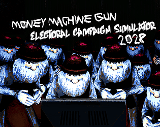 Money Machine Gun Electoral Campaign Simulator 2028