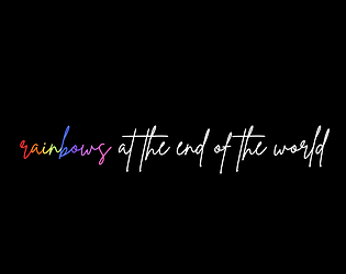rainbows at the end of the world [Free] [Interactive Fiction]