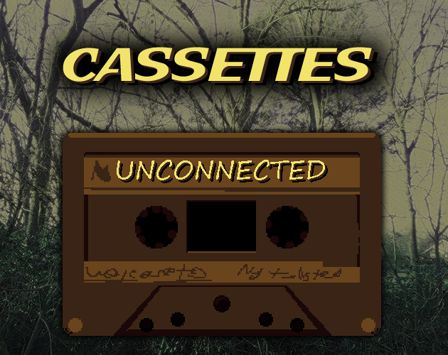 Cassettes: UNCONNECTED